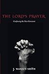 The Lord's Prayer: Confessing the New Covenant