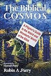 The Biblical Cosmos: A Pilgrim's Guide to the Weird and Wonderful World of the Bible
