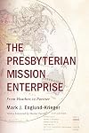 The Presbyterian Mission Enterprise: From Heathen to Partner