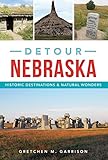 Detour Nebraska Historic Destinations Natural Wonders