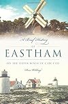A Brief History of Eastham: On the Outer Beach of Cape Cod