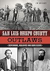 San Luis Obispo County Outlaws: Desperados, Vigilantes and Bootleggers (True Crime)