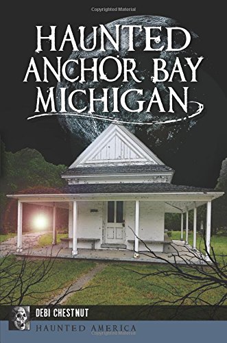 Haunted Anchor Bay, Michigan (By: Debi Chestnut) cover