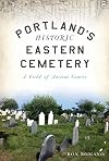 Portlandβs Historic Eastern Cemetery: A Field of Ancient Graves (Landmarks)