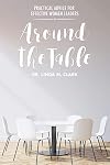 Around the Table: Practical Advice for Effective Women Leaders