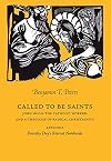 Called to be Saints. John Hugo, The Catholic Worker, and a Theology of Radical Christianity (Marquette Studies in Theology)