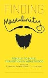 Finding Masculinity: Female to Male Transition in Adulthood