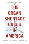 The Organ Shortage Crisis in America: Incentives, Civic Duty, and Closing the Gap