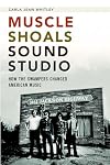 Muscle Shoals Sound Studio: How the Swampers Changed American Music