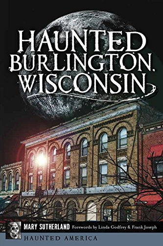 Haunted Burlington, Wisconsin (By: Mary Sutherland) cover