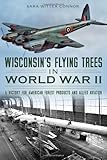 Wisconsin's Flying Trees in World War II: A Victory for American Forest Products and Allied Aviation