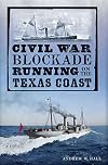 Civil War Blockade Running on the Texas Coast (Civil War Series)