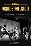The Grande Ballroom Detroits Rock N Roll Palace Landmarks