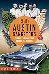 1960s Austin Gangsters: Organized Crime that Rocked the Capital (True Crime)