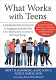 What Works With Teens A Professionals Guide To Engaging Authentically With Adolescents To Achieve Lasting Change