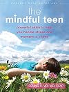 The Mindful Teen: Powerful Skills to Help You Handle Stress One Moment at a Time (The Instant Help Solutions Series)