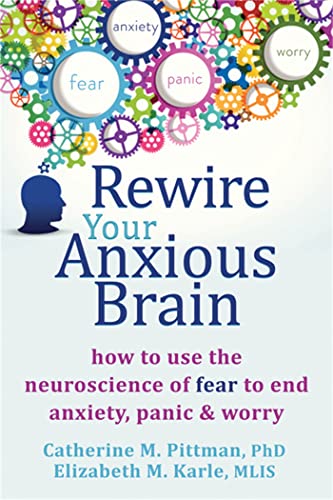 Rewire Your Anxious Brain by Catherine Pittman and Elizabeth Karle