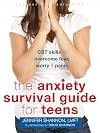The Anxiety Survival Guide for Teens: CBT Skills to Overcome Fear, Worry, and Panic (The Instant Help Solutions Series)