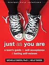 Just As You Are: A Teen&rsquo;s Guide to Self-Acceptance and Lasting Self-Esteem (The Instant Help Solutions Series)