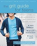 The Grit Guide For Teens A Workbook To Help You Build Perseverance Selfcontrol And A Growth Mindset