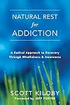 Natural Rest for Addiction: A Radical Approach to Recovery Through Mindfulness and Awareness