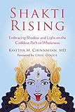 Shakti Rising Embracing Shadow And Light On The Goddess Path To Wholeness