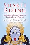 Shakti Rising: Embracing Shadow and Light on the Goddess Path to Wholeness