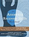The Anorexia Recovery Skills Workbook: A Comprehensive Guide to Cope with Difficult Emotions, Embrace Self-Acceptance, and Prevent Relapse (A New Harbinger Self-Help Workbook)