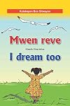 Mwen reve I dream too (Bilingual English-Haitian Creole) (Creole Edition)