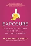 Exposure: A Sociologist Explores Sex, Society, and Adult Entertainment
