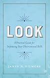 Look: A Practical Guide for Improving Your Observational Skills