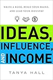 Ideas Influence And Income Write A Book Build Your Brand And Lead Your Industry