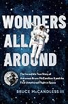 Wonders All Around: The Incredible True Story of Astronaut Bruce McCandless II and the First Untethered Flight in Space