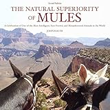 The Natural Superiority Of Mules A Celebration Of One Of The Most Intelligent Surefooted And Misunderstood Animals In The World Second Edition