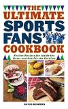 The Ultimate Sports Fans' Cookbook : Festive Recipes for Inside the Home and Outside the Stadium