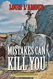 Mistakes Can Kill You A Collection Of Western Stories