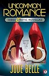 Uncommon Romance: Three Erotic Novellas