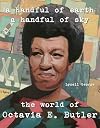 A Handful of Earth, A Handful of Sky: The World of Octavia Butler