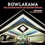 Bowlarama: The Architecture of Mid-Century Bowling