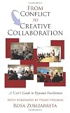 From Conflict to Creative Collaboration: A User's Guide to Dynamic Facilitation