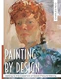 Painting by Design: Getting to the Essence of Good Picture-Making (Master Class)