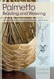 Palmetto Braiding And Weaving Using Palm Fronds To Create Baskets Bags Hats More