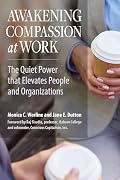 Cover of Awakening Compassion at Work: The Quiet Power That Elevates People and Organizations