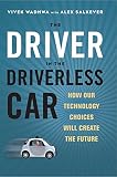 The Driver In The Driverless Car How Our Technology Choices Will Create The Future