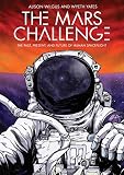 The Mars Challenge The Past Present And Future Of Human Spaceflight