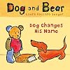 Dog Changes His Name (Dog and Bear Series)
