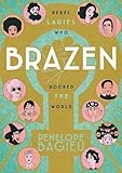 Brazen Rebel Ladies Who Rocked The World