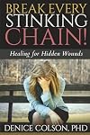 Break Every Stinking Chain!: Healing for Hidden Wounds