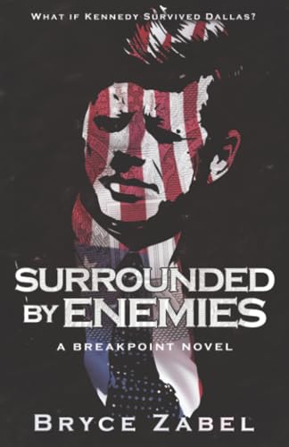 Surrounded by Enemies: What if Kennedy Survived Dallas?