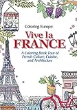 Vive La France A Coloring Book Tour Of French Culture Cuisine And Architecture